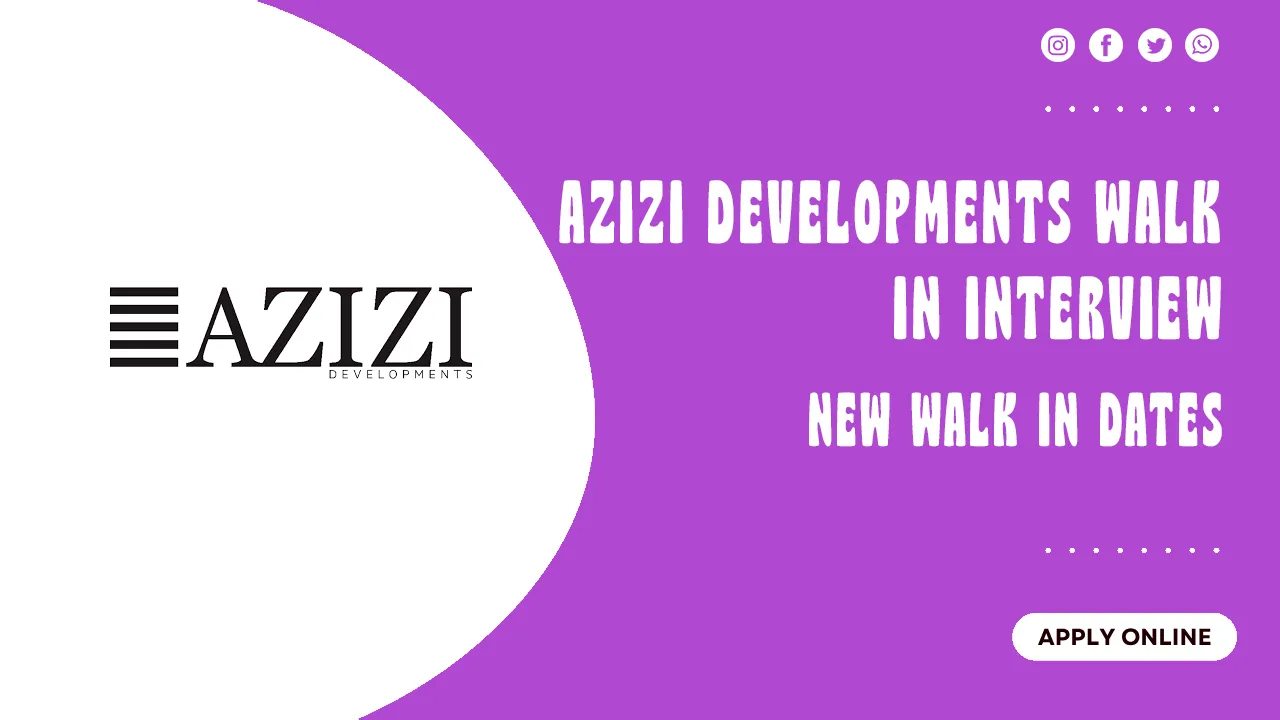 Azizi Developments Walk in Interview Azizi Developments Walk in interview