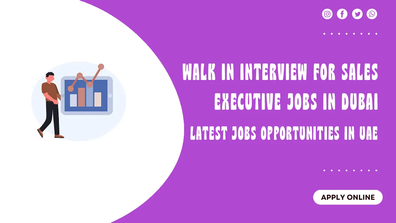 Walk in Interview for Sales Executive Jobs in Dubai Walk in Interview for Sales Executive Jobs in Dubai